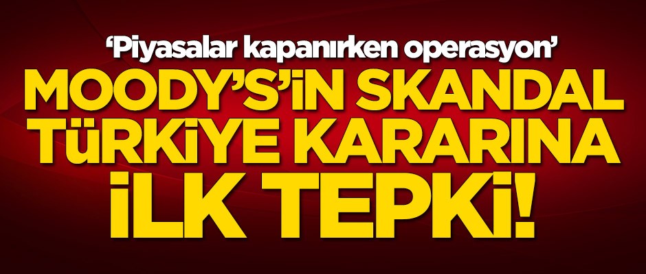 Moody's'in skandal Türkiye kararına ilk tepki