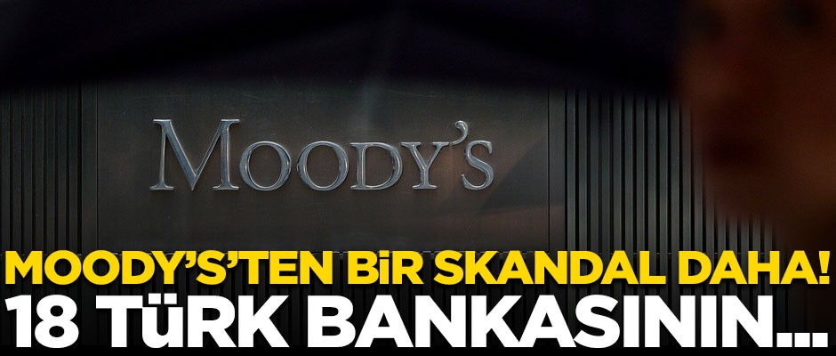 Moody's'ten bir skandal daha! 18 Türk bankasının kredi notunu düşürdü