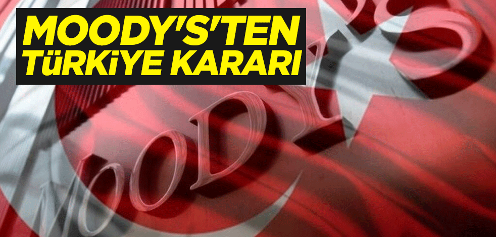 Moody's'ten Türkiye kararı