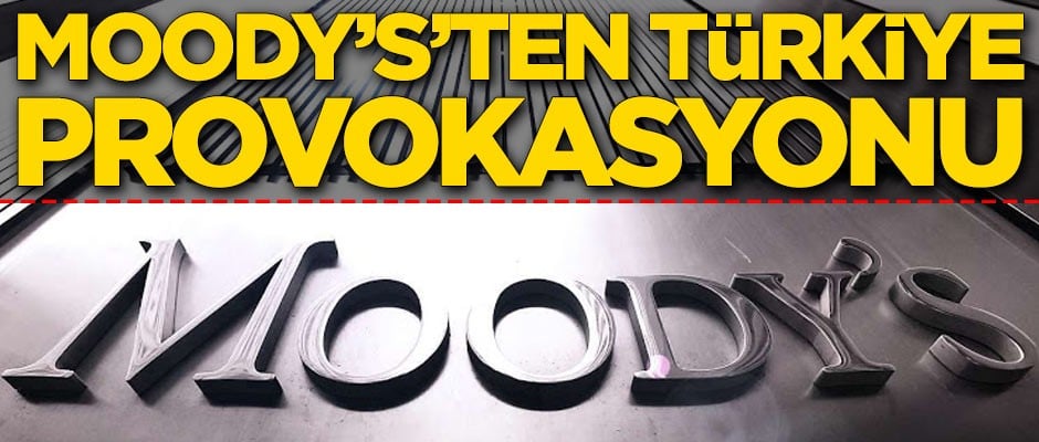Moody's'ten Türkiye provokasyonu