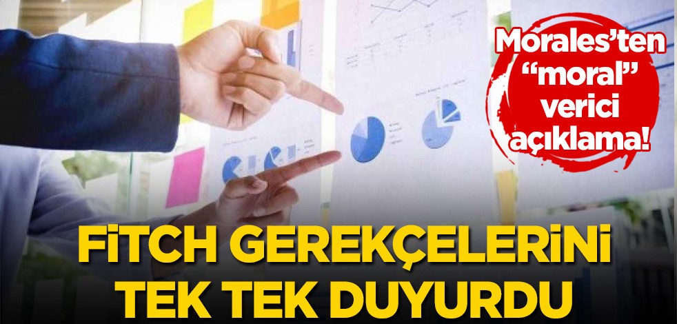 Morales'ten "moral" veren açıklama! Fitch gerekçelerini tek tek duyurdu