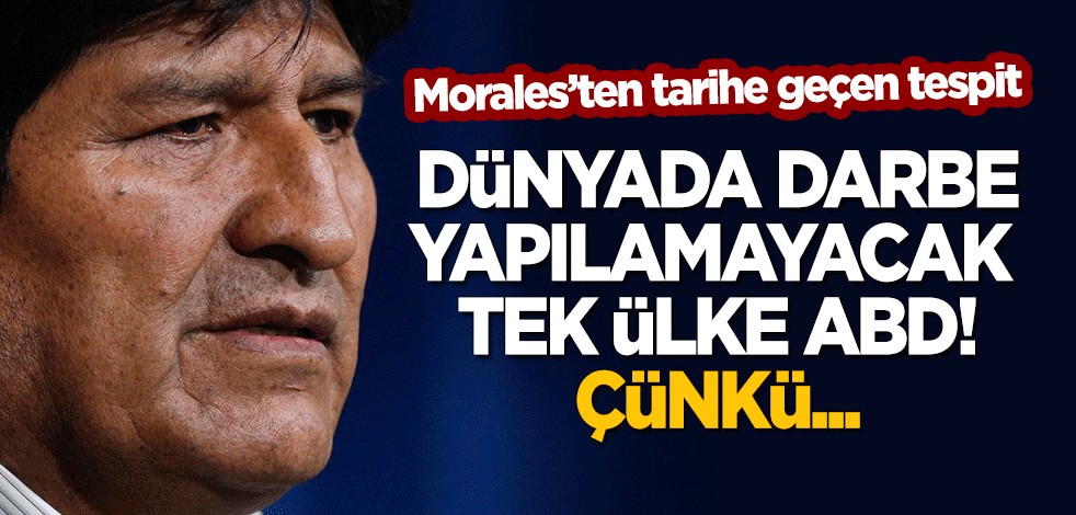 Morales'ten tarihe geçen tespit: Dünyada darbe olmayacak tek ülke ABD, çünkü...