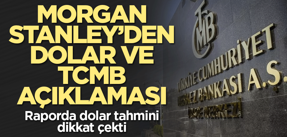 Morgan Stanley'den dolar ve faiz tahmini