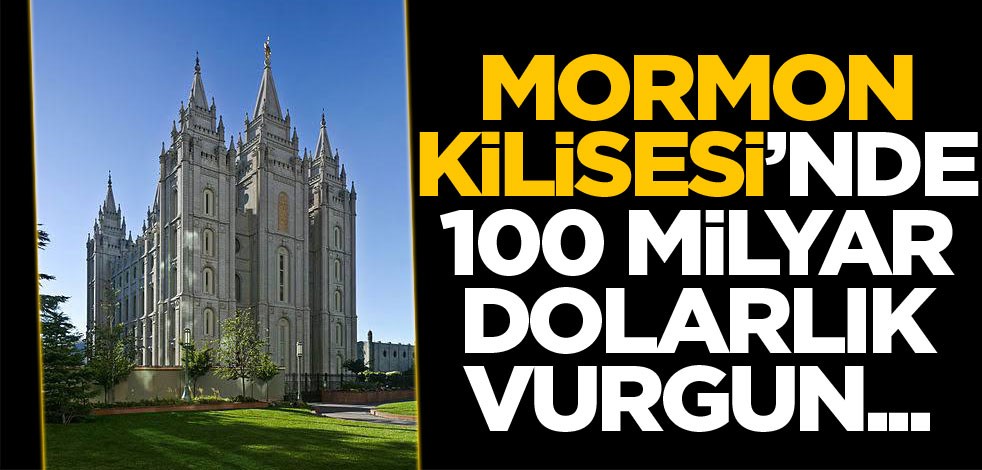 Mormon Kilisesi'nde 100 milyar dolarlık vurgun...
