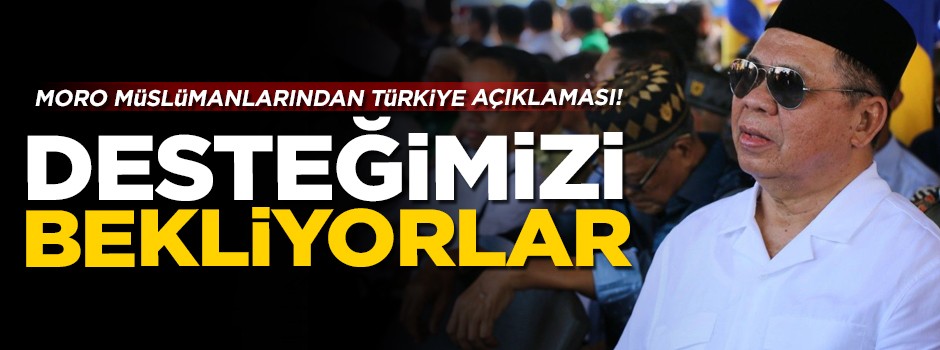 Moro Müslümanları, Türkiye'nin devamlı desteğini bekliyor