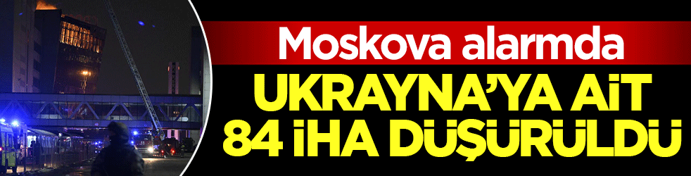 Moskova alarmda: Ukrayna'ya ait 84 İHA düşürüldü