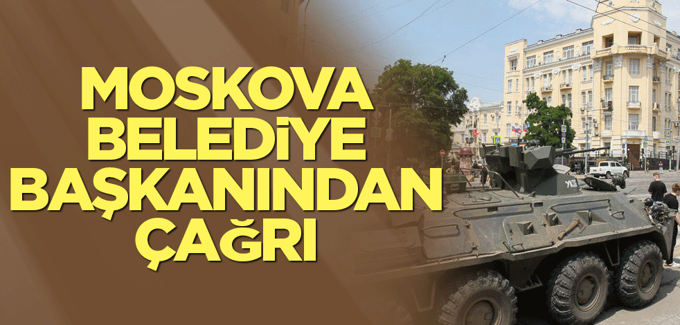 Moskova belediye başkanından çağrı