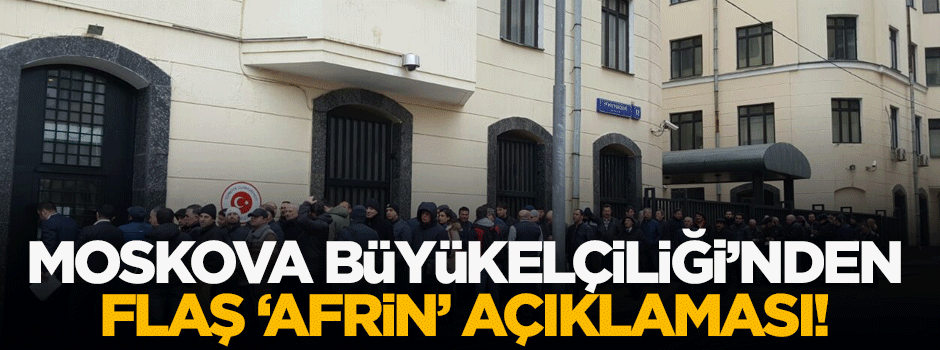 Moskova Büyükelçiliği'nden flaş 'Afrin' açıklaması