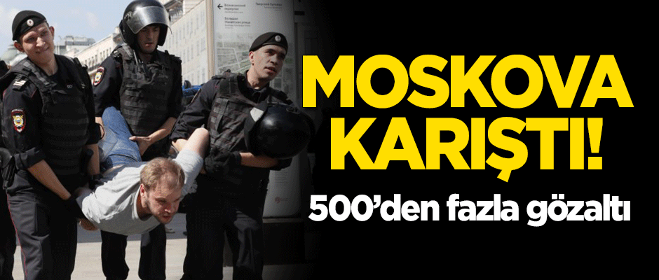 Moskova karıştı! 500'den fazla gözaltı