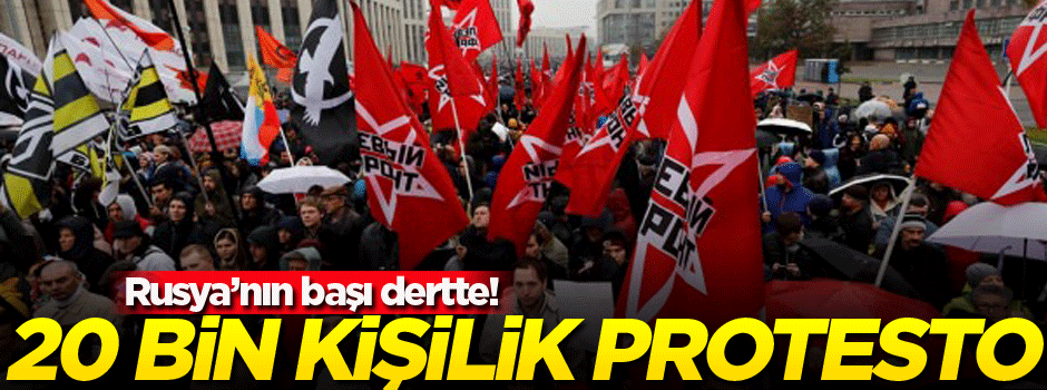 Moskova'da 20 bin kişilik protesto eylemi