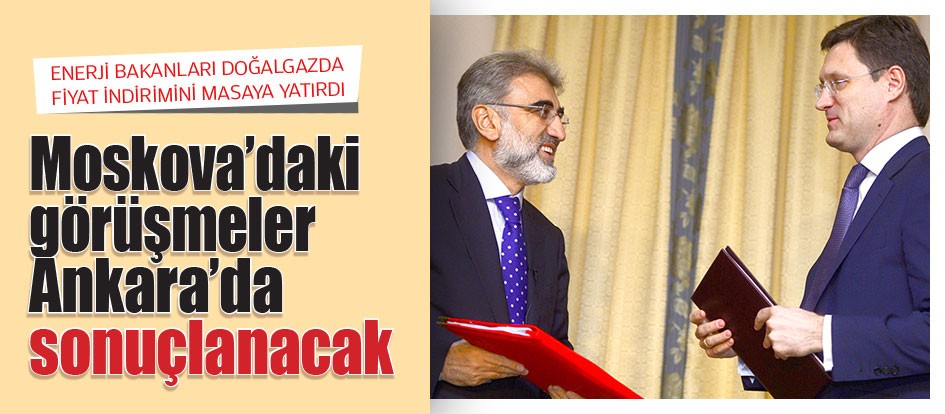 Moskova’daki görüşmeler Ankara’da sonuçlanacak