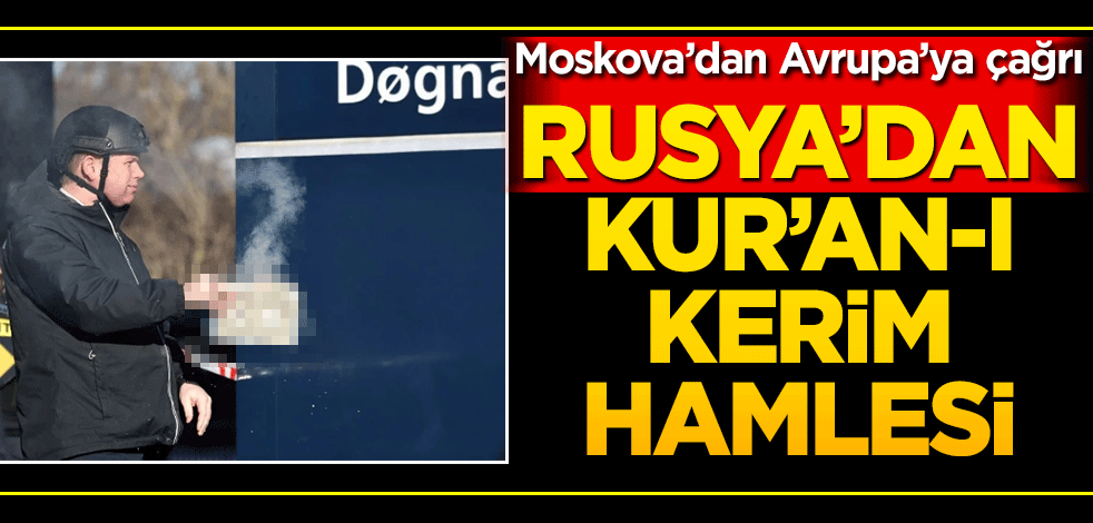 Moskova'dan Avrupa’ya çağrı! Rusya’dan Kur’an-ı Kerim hamlesi