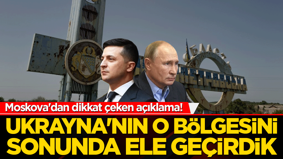 Moskova'dan dikkat çeken açıklama! Ukrayna'nın o bölgesini sonunda ele geçirdik