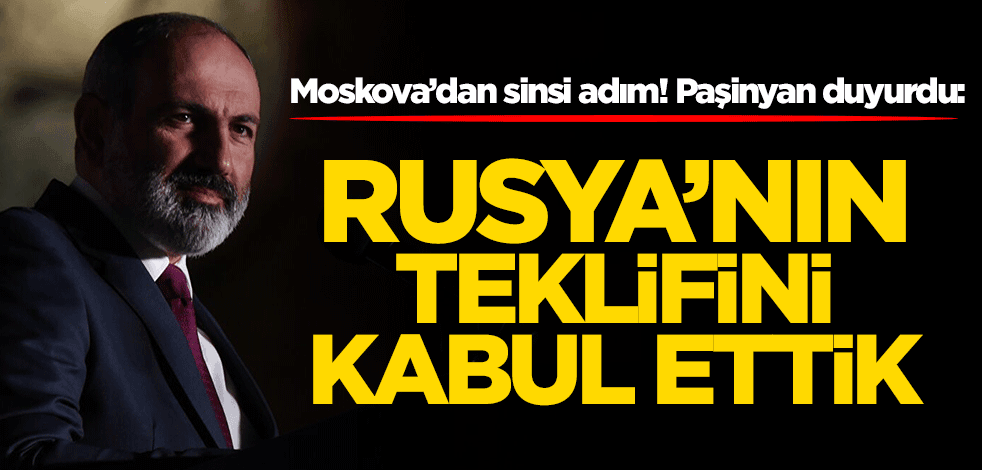 Moskova’dan sinsi adım! Paşinyan duyurdu: Rusya'nın teklifini kabul ettik