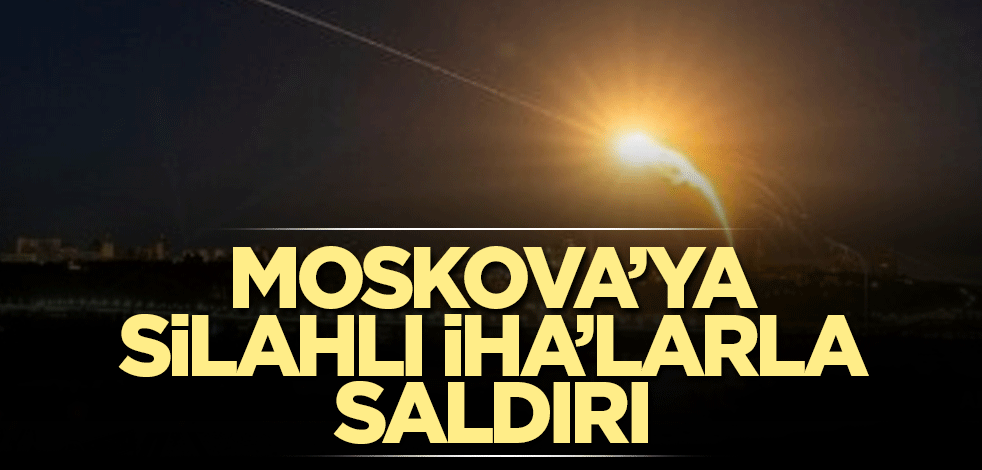 Moskova’ya silahlı İHA’larla saldırı