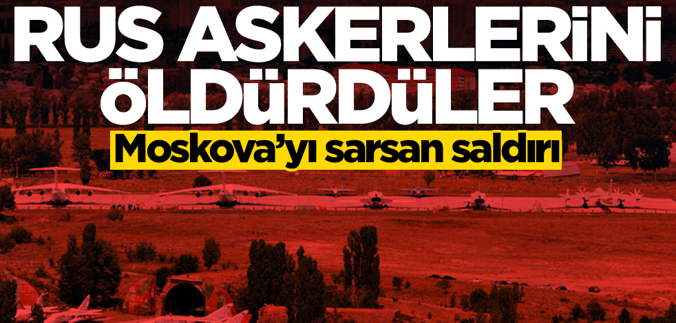 Moskova'yı sarsan saldırı! Rus askerlerini öldürdüler