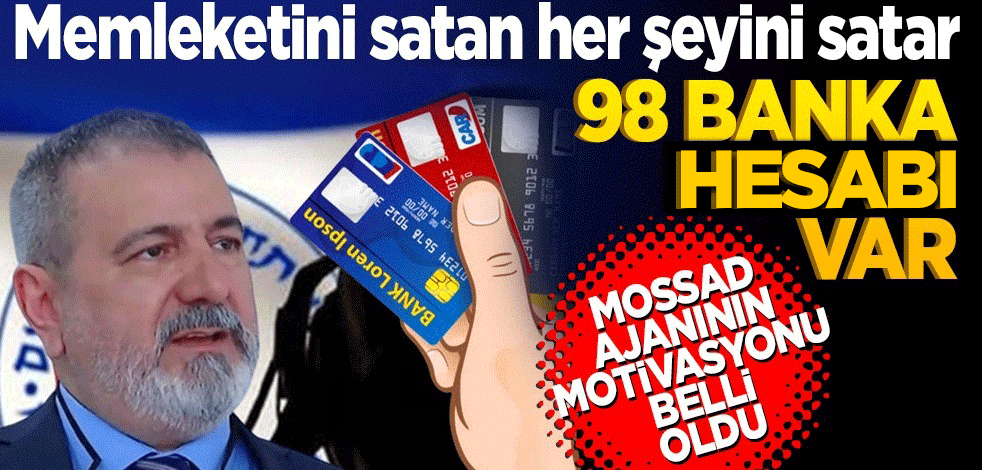 MOSSAD ajanının motivasyonu belli oldu! 98 banka hesabı var