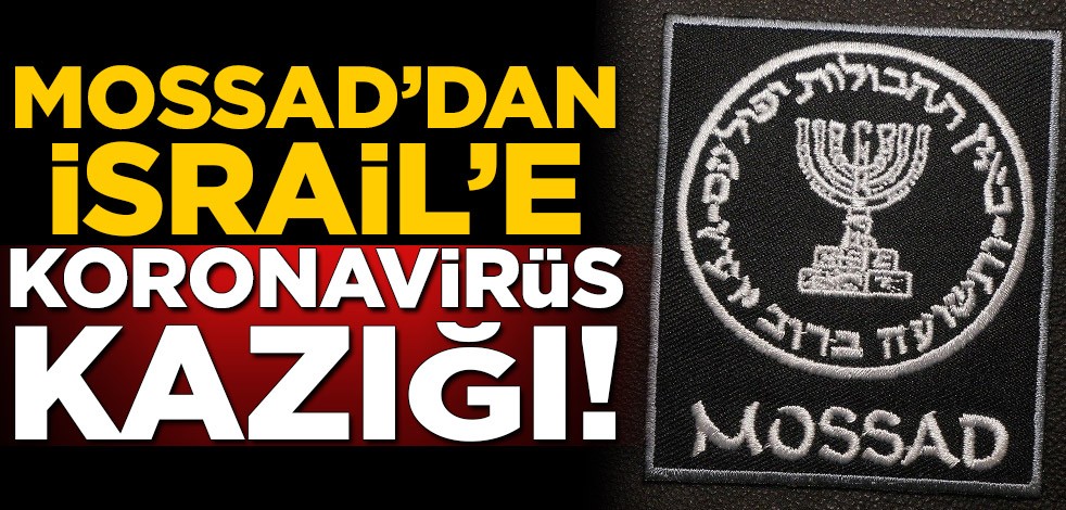 Mossad'dan İsrail'e koronavirüs kazığı!
