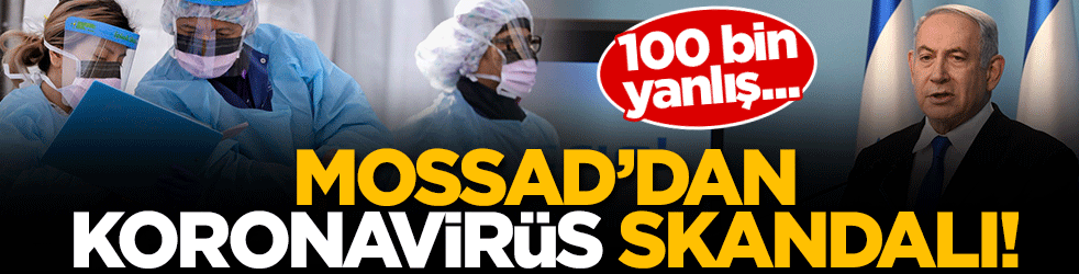 Mossad'dan koronavirüs skandalı! 100 bin yanlış kit...