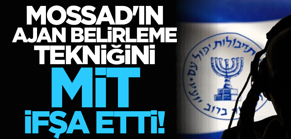 MOSSAD'ın ajan belirleme tekniğini MİT ifşa etti!