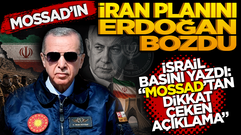 Mossad'ın İran planını Erdoğan bozdu!