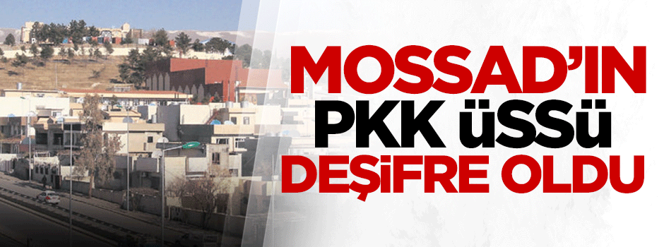 MOSSAD'ın PKK üssü deşifre oldu