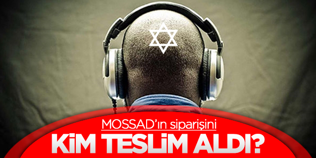MOSSAD'ın siparişini kim teslim aldı?