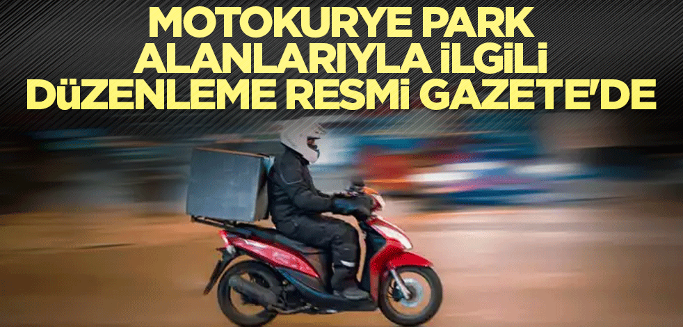 Motokurye park alanlarıyla ilgili düzenleme Resmi Gazete'de yer aldı