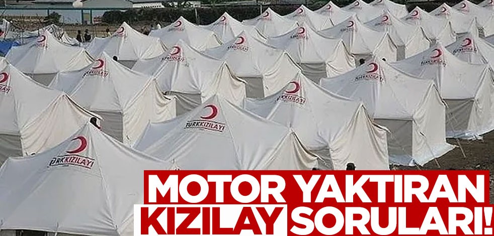 Motor yaktıran Kızılay soruları!