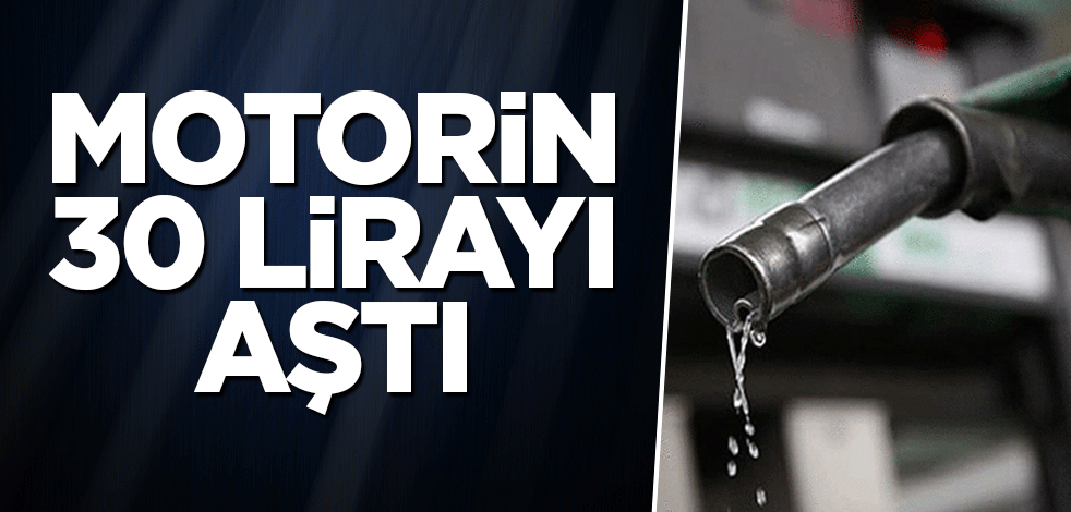Motorin 30 lirayı aştı