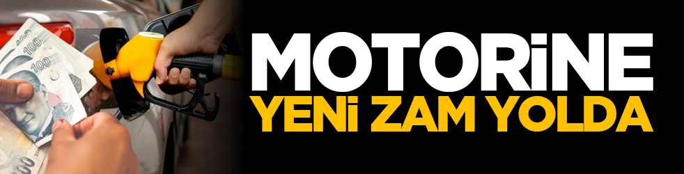 Motorine yeni zam yolda