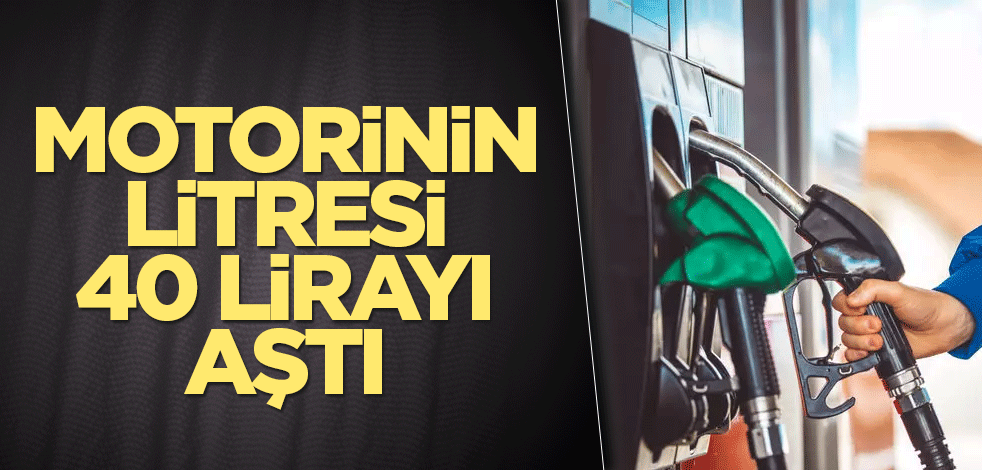 Motorinin litresi 40 lirayı aştı