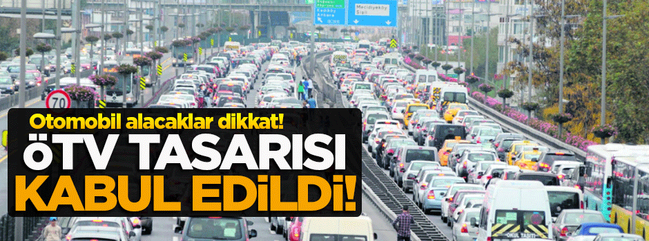 Motorlu taşıtlarda ÖTV tasarısı kabul edildi