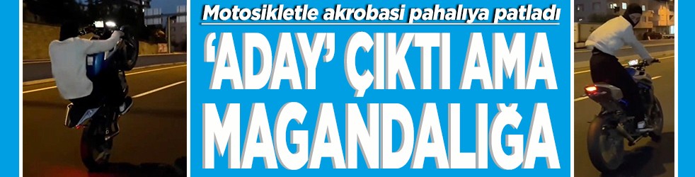 Motosikletle akrobasi pahalıya patladı 'Aday' çıktı ama magandalığa