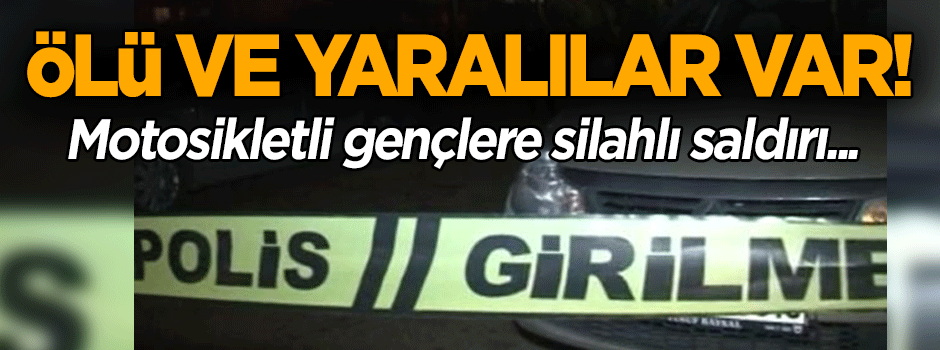 Motosikletli gençlere silahlı saldırı... Ölü ve yaralılar var!