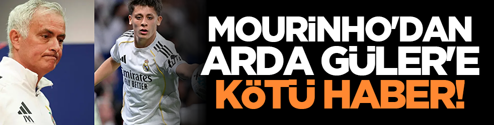Mourinho'dan Arda Güler'e kötü haber!