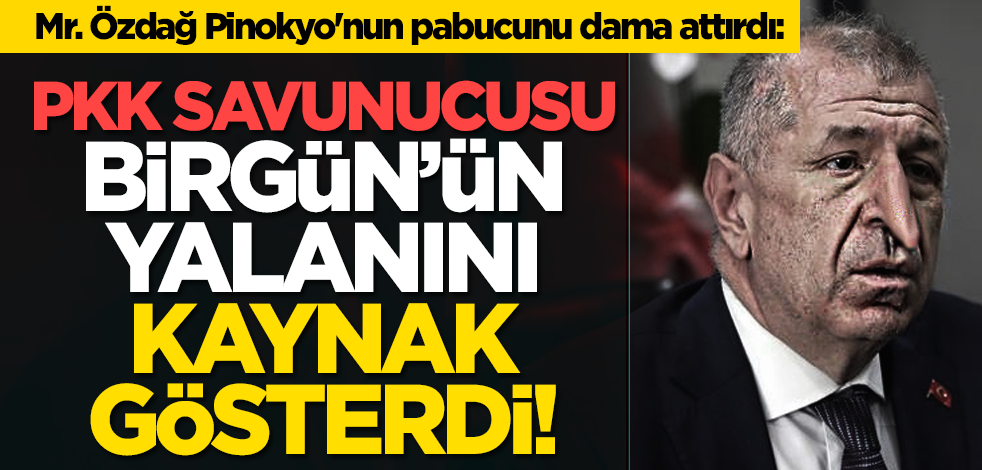 Mr. Özdağ Pinokyo'nun pabucunu dama attırdı: PKK Savunucusu Birgün’ün yalanını kaynak gösterdi!
