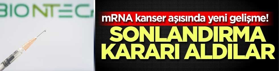 mRNA kanser aşısında yeni gelişme! Sonlandırma kararı aldılar