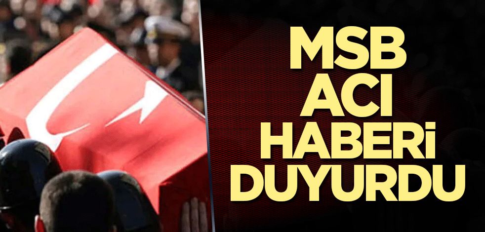 MSB acı haberi duyurdu