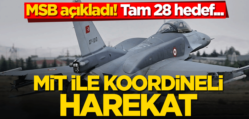 MSB açıkladı! MİT ile koordineli harekat