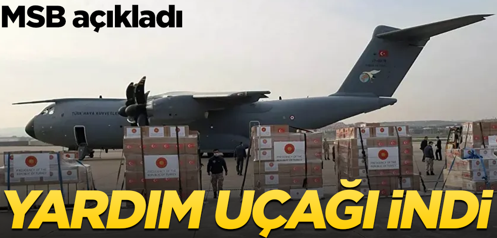 MSB açıkladı: Yardım uçağı indi