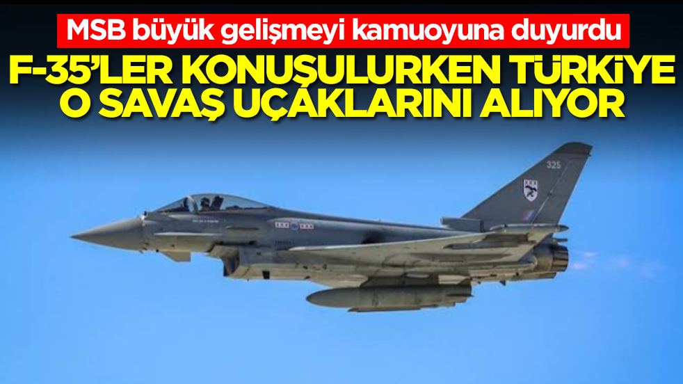MSB büyük gelişmeyi kamuoyuna duyurdu: F-35'ler konuşulurken Türkiye o savaş uçaklarını alıyor