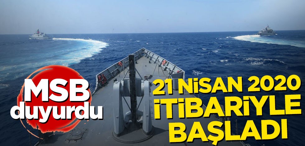 MSB duyurdu! 21 Nisan 2020 itibariyle başladı