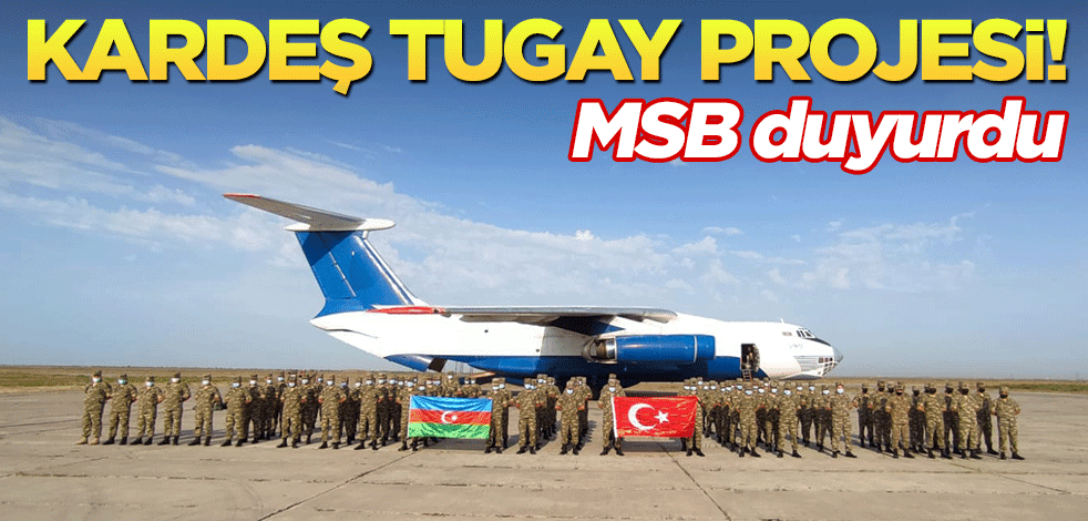 MSB duyurdu! Azebaycan ile "Kardeş Tugay" projesi