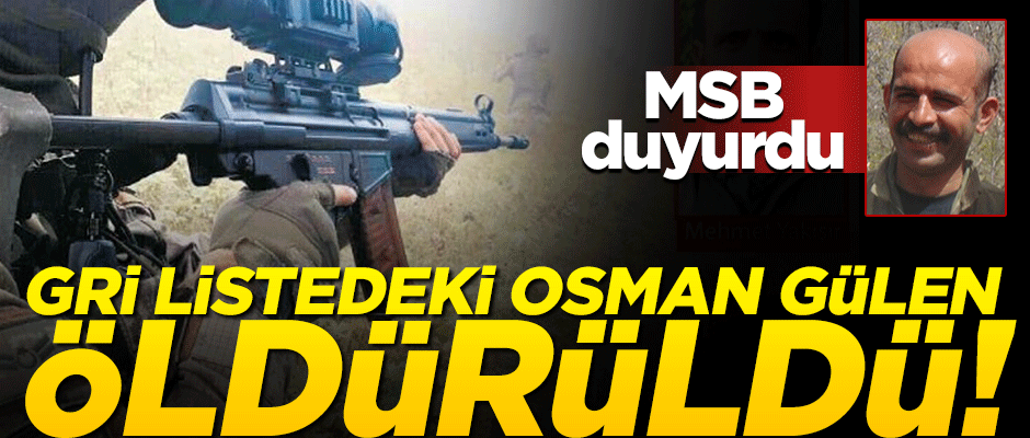 MSB duyurdu! Gri listedeki terörist öldürüldü