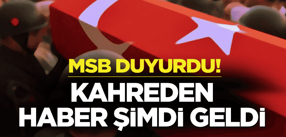 MSB duyurdu: Kuzey Irak'ta 1 askerimiz şehit oldu