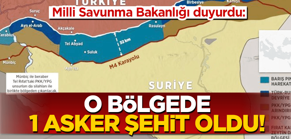 MSB duyurdu: O bölgede 1 askerimiz şehit oldu!