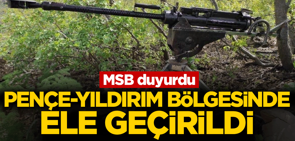 MSB duyurdu! Pençe-Yıldırım bölgesinde ele geçirildi