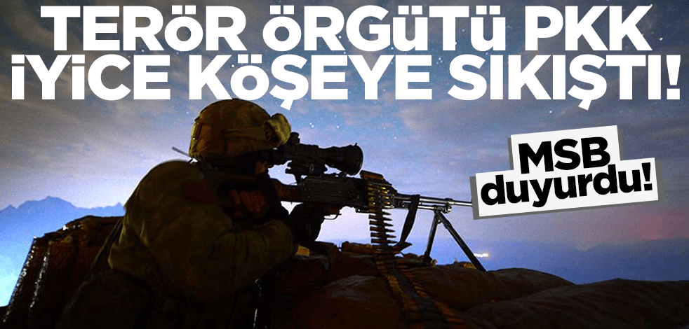 MSB duyurdu! Terör örgütü PKK iyice köşeye sıkıştı