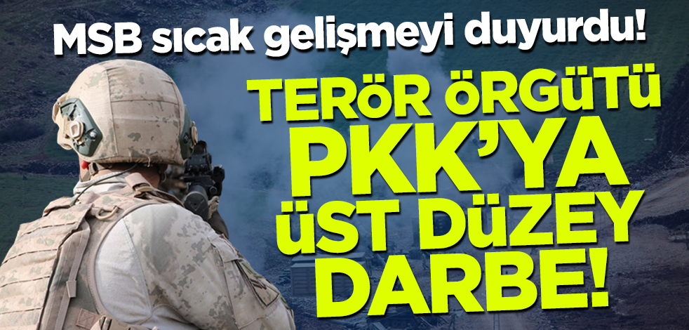 MSB duyurdu! Terör örgütü PKK'ya üst düzey darbe